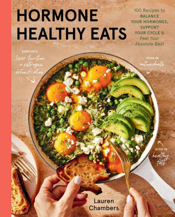 Hormone Healthy Eats: 100 Recipes to Balance Your Hormones, Support Your Cycle, and Feel Your Absolute Best