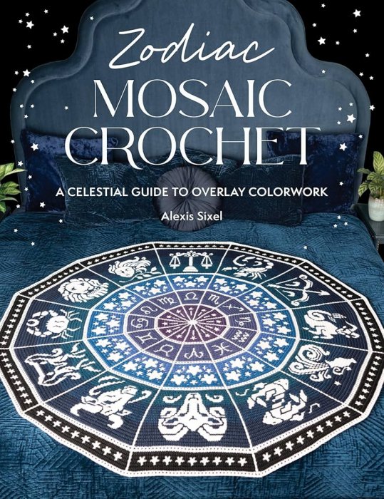 Zodiac Mosaic Crochet: A celestial guide to overlay colorwork