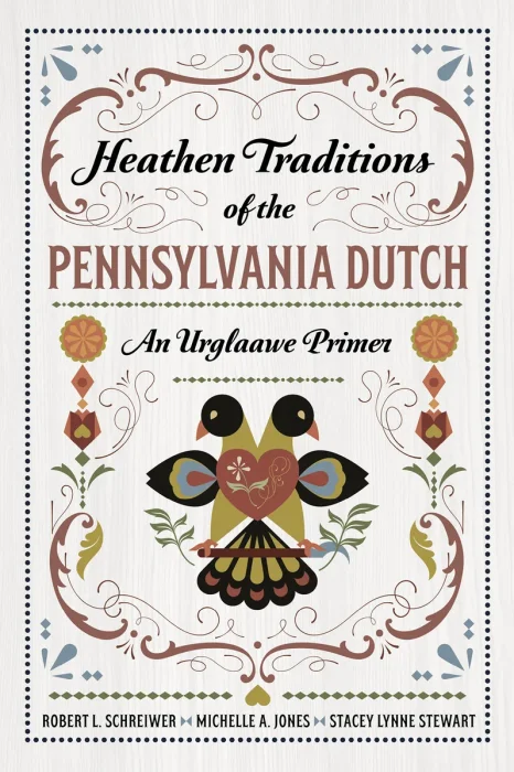 Heathen Traditions of the Pennsylvania Dutch: An Urglaawe Primer
