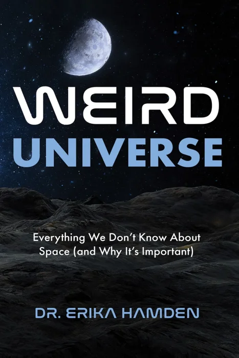 Weird Universe: Everything We Don’t Know About Space (and Why It’s Important) (Learn About the Universe, Astrophysics Gifts)
