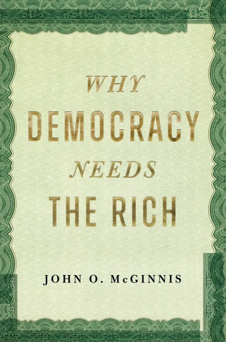 Why Democracy Needs the Rich: The Hidden Benefits of Wealth in a Free Society
