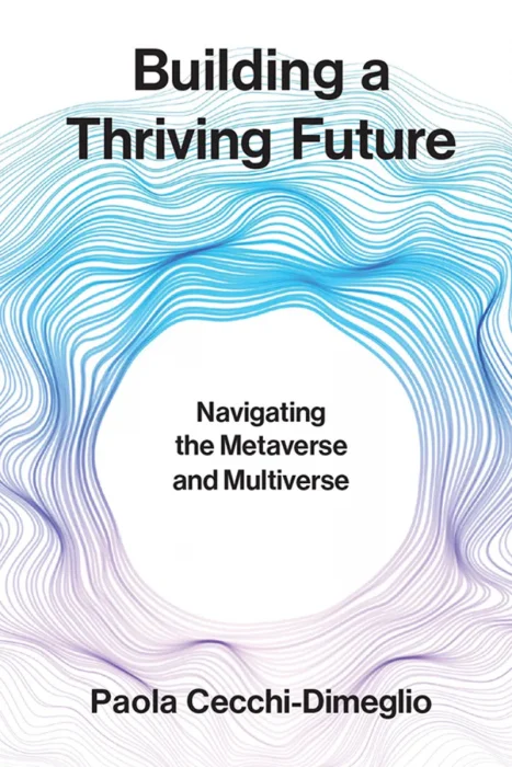 Building a Thriving Future: Navigating the Metaverse and Multiverse (The MIT Press)