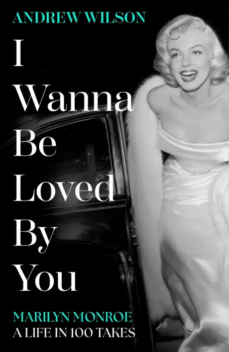 I Wanna Be Loved by You: Marilyn Monroe, a Life in 100 Takes