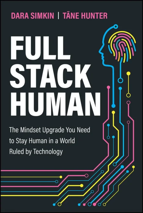 Full Stack Human: The Mindset Upgrade You Need to Stay Human in a World Ruled by Technology