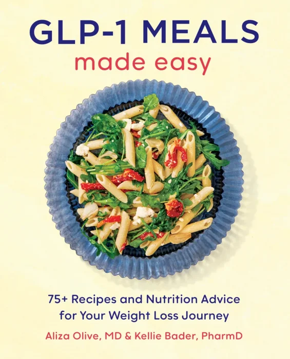 GLP-1 Meals Made Easy: 75+ Recipes and Nutrition Advice for Your Weight Loss Journey