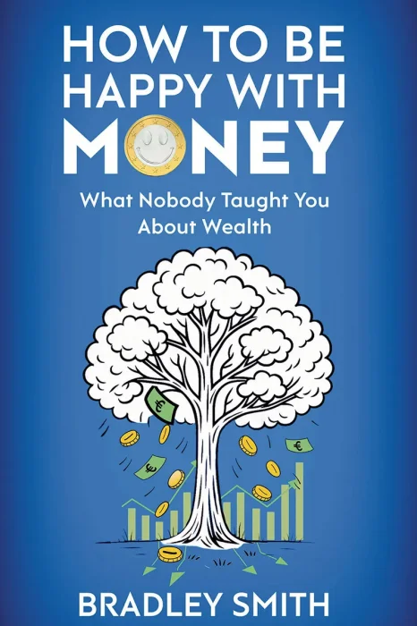 How to be Happy with Money: What Nobody Taught You About Wealth