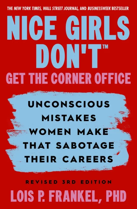 Nice Girls Don't Get the Corner Office: Unconscious Mistakes Women Make that Sabotage their Careers, 3rd Edition