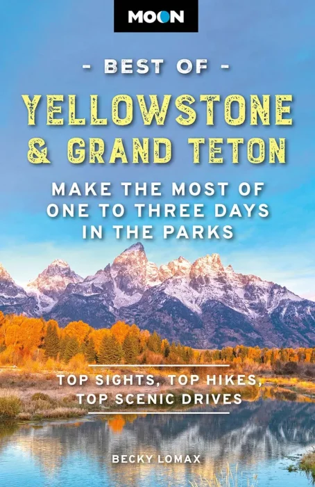 Moon Best of Yellowstone & Grand Teton: Make the Most of One to Three Days in the Parks, 3rd Edition