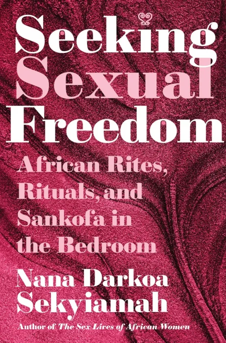 Seeking Sexual Freedom: African Rites, Rituals, and Sankofa in the Bedroom