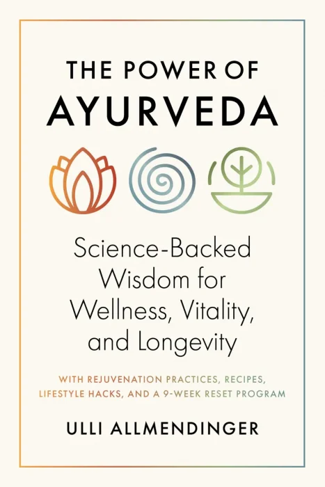 The Power of Ayurveda: Science-Backed Wisdom for Wellness, Vitality, and Longevity