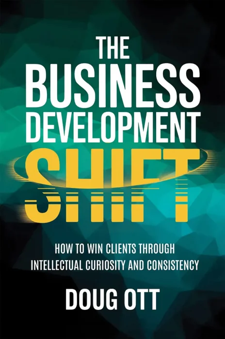The Business Development Shift: How to Win Clients Through Intellectual Curiosity and Consistency