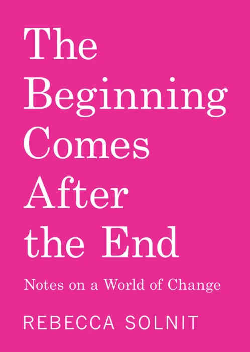 The Beginning Comes After the End: Notes on a World of Change