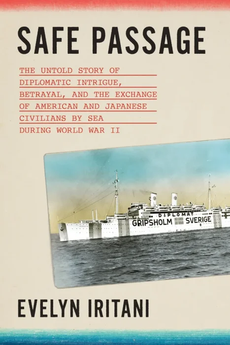 Safe Passage: The Untold Story of Diplomatic Intrigue, Betrayal​, and the Exchange of American and Japanese Civilians