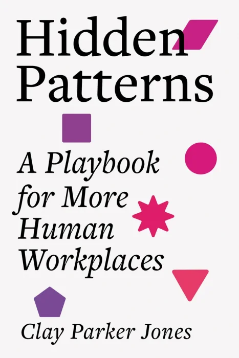 Hidden Patterns: A Playbook for More Human Workplaces