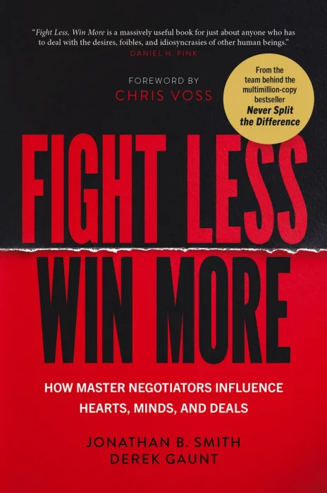 Fight Less, Win More: How Master Negotiators Influence Hearts, Minds, and Deals