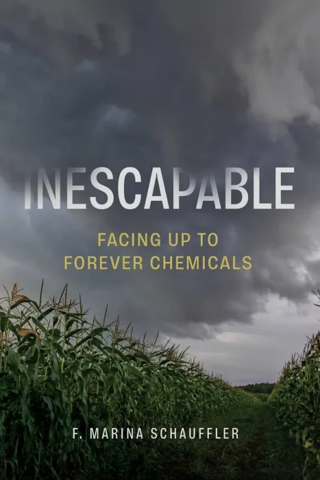 Inescapable: Facing Up to Forever Chemicals