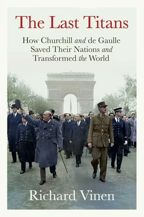 The Last Titans: How Churchill and de Gaulle Saved Their Nations and Transformed the World, US Edition