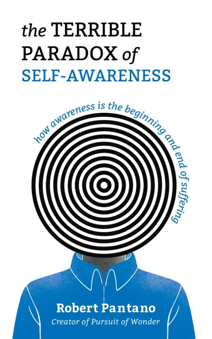 The Terrible Paradox of Self-Awareness: How Awareness Is the Beginning and End of Suffering