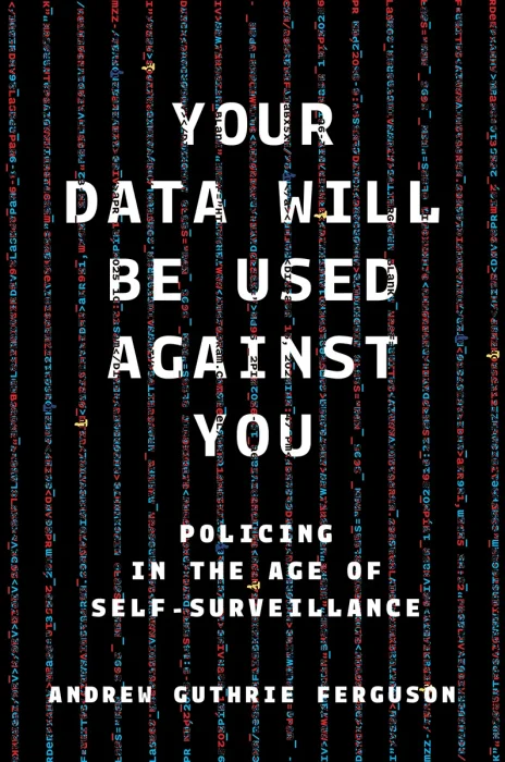 Your Data Will Be Used Against You: Policing in the Age of Self-Surveillance