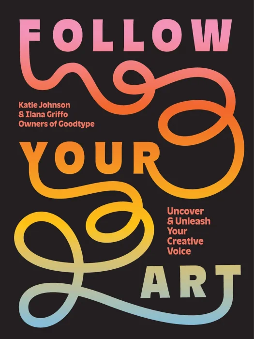 Follow Your Art: Uncover and Unleash Your Creative Voice