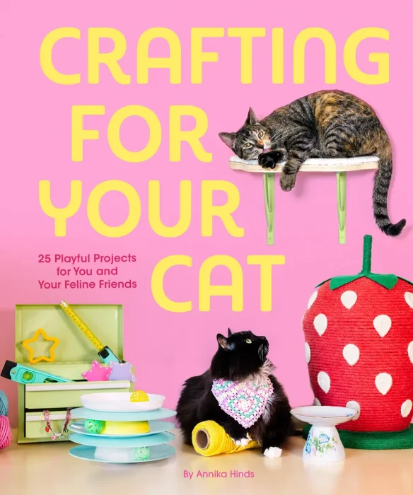 Crafting for Your Cat: 25 Playful Projects for You and Your Feline Friends