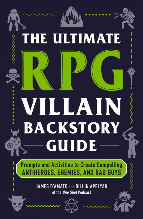 The Ultimate RPG Villain Backstory Guide: Prompts and Activities to Create Compelling Antiheroes, Enemies, and Bad Guys
