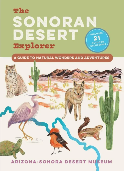The Sonoran Desert Explorer: A Guide to Natural Wonders and Adventures