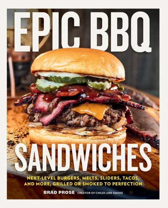 Epic BBQ Sandwiches: Next-Level Burgers, Melts, Sliders, Tacos, and More, Grilled or Smoked to Perfection