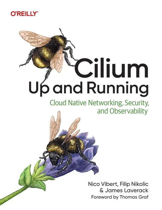 Cilium: Up and Running: Cloud Native Networking, Security, and Observability