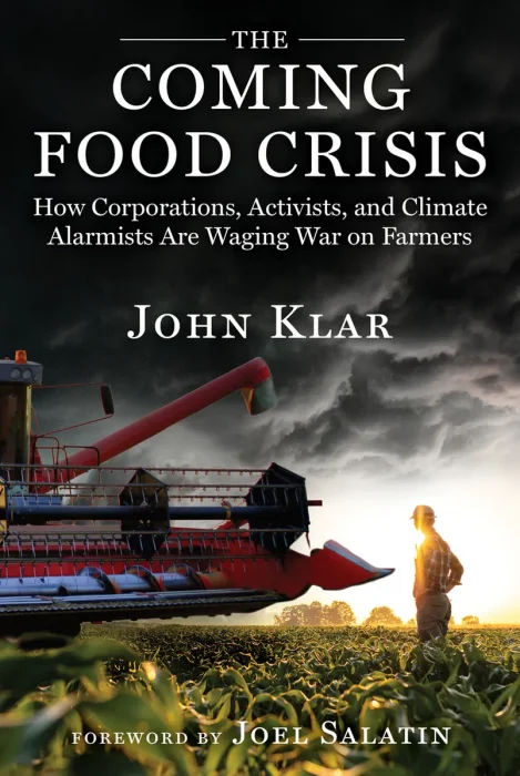The Coming Food Crisis: How Corporations, Activists, and Climate Alarmists Are Waging War on Farmers