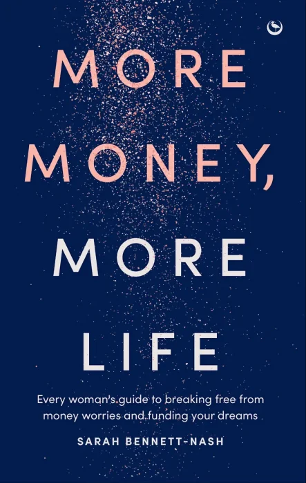 More Money, More Life: Every woman's guide to breaking free from money worries and funding your dreams