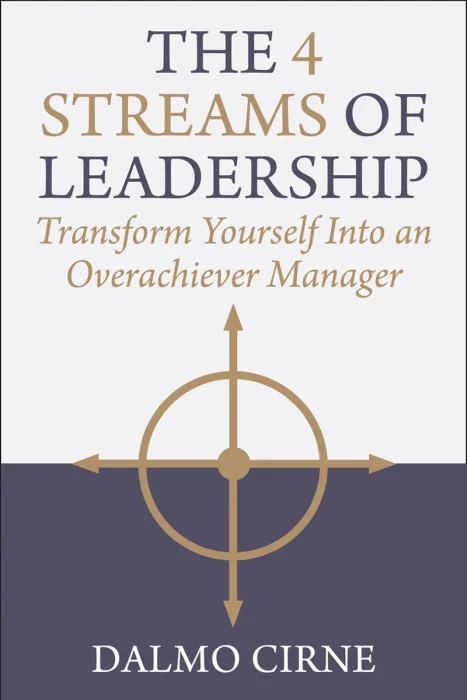 The 4 Streams of Leadership: Transform Yourself Into an Overachiever Manager