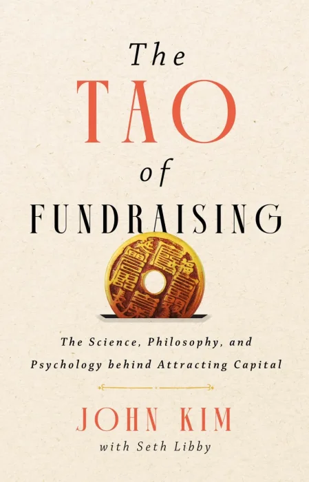 The Tao of Fundraising: The Science, Philosophy, and Psychology Behind Attracting Capital