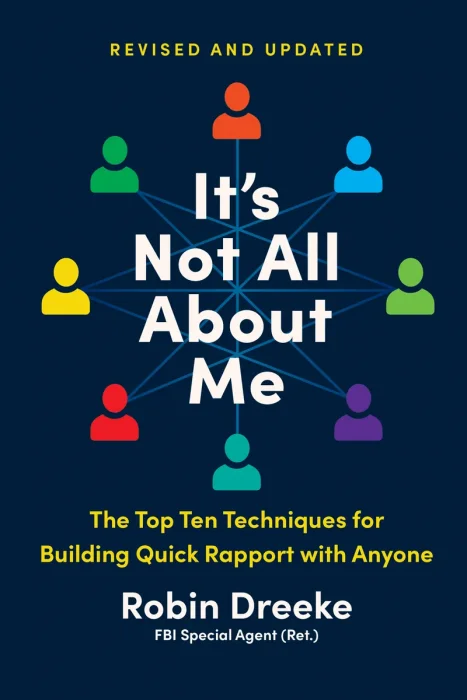 It's Not All About Me: The Top Ten Techniques for Building Quick Rapport with Anyone, Revised and Updated Edition