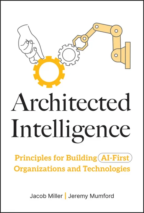 Architected Intelligence: Principles for Building AI-First Organizations and Technologies