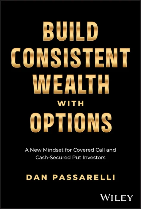 Build Consistent Wealth with Options: A New Mindset for Covered Call and Cash-Secured Put Investors