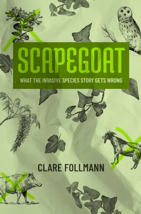 Scapegoat: What the Invasive Species Story Gets Wrong