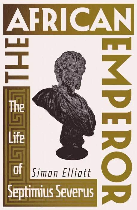 The African Emperor: The Life of Septimius Severus