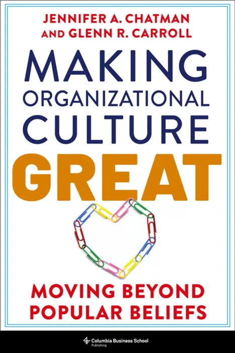 Making Organizational Culture Great: Moving Beyond Popular Beliefs