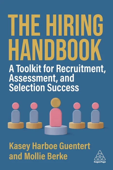 The Hiring Handbook: A Toolkit for Recruitment, Assessment, and Selection Success