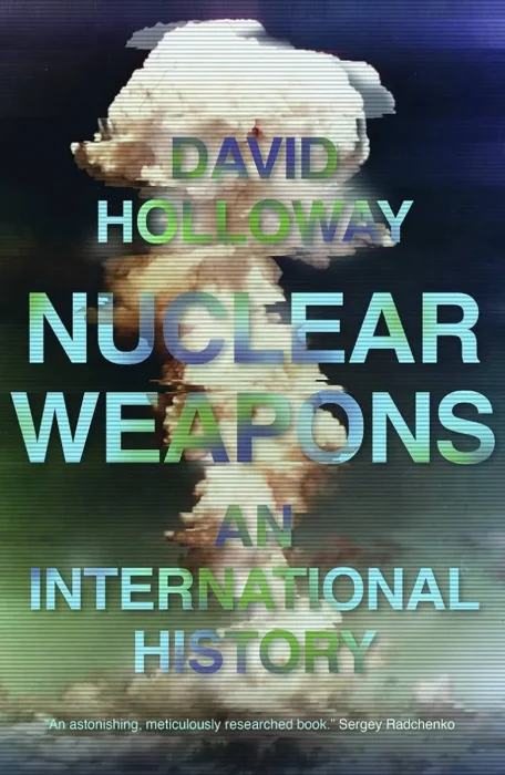 Nuclear Weapons: An International History