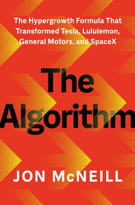 The Algorithm: The Hypergrowth Formula That Transformed Tesla, Lululemon, General Motors, and SpaceX