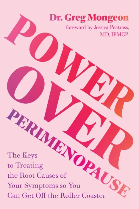 Power Over Perimenopause: The Keys to Treating the Root Causes of Your Symptoms so You Can Get Off the Roller Coaster