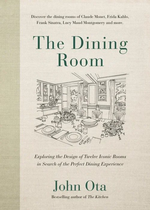 The Dining Room: Exploring the Design of Twelve Iconic Rooms in Search of the Perfect Dining Experience