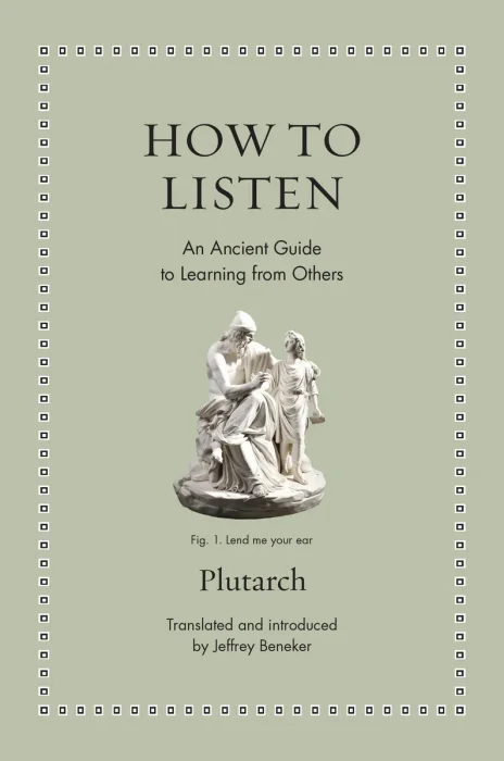 How to Listen: An Ancient Guide to Learning from Others (Ancient Wisdom for Modern Readers)