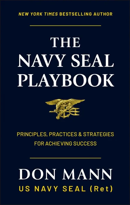 The Navy SEAL Playbook: Principles, Practices & Strategies for Achieving Success
