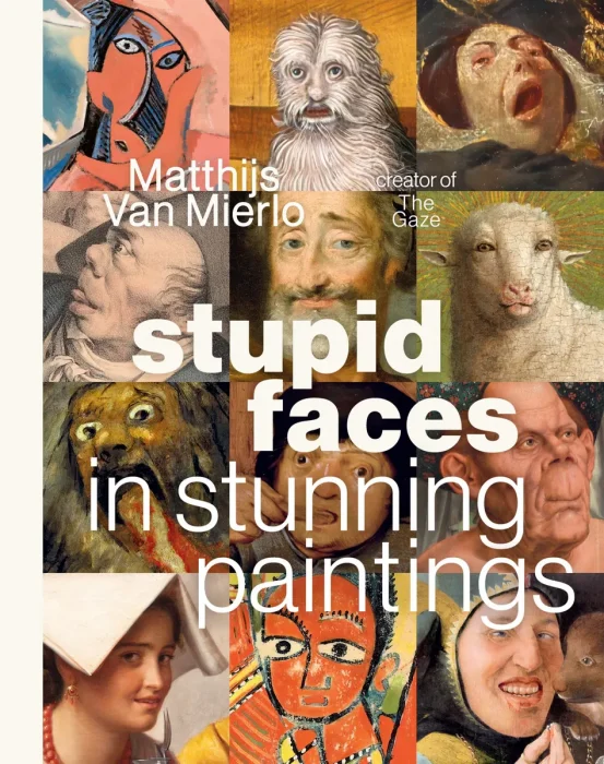 Stupid Faces in Stunning Paintings: A Serious Exploration of Art History's Silliest Expressions