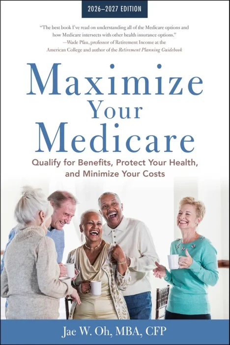 Maximize Your Medicare: 2026-2027: Qualify for Benefits, Protect Your Health, and Minimize Your Costs
