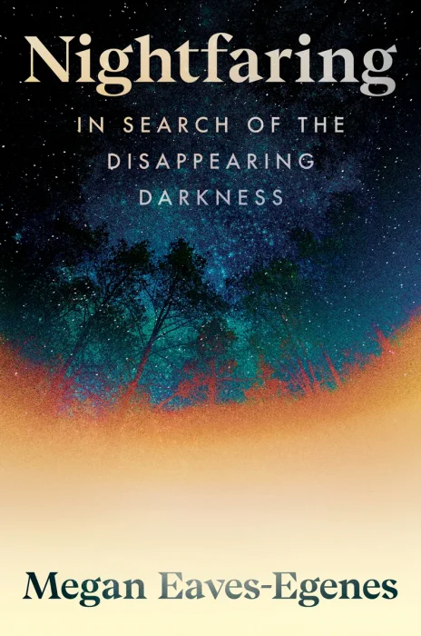 Nightfaring: In Search of the Disappearing Darkness