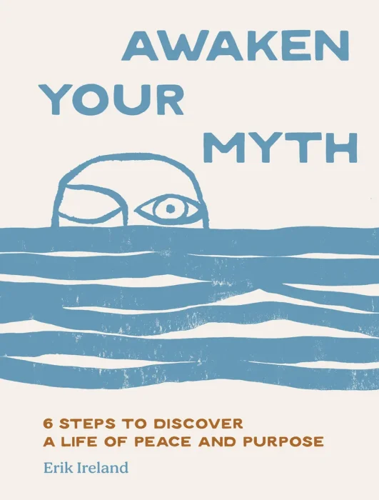 Awaken Your Myth: 6 Steps to Discover a Life of Peace and Purpose